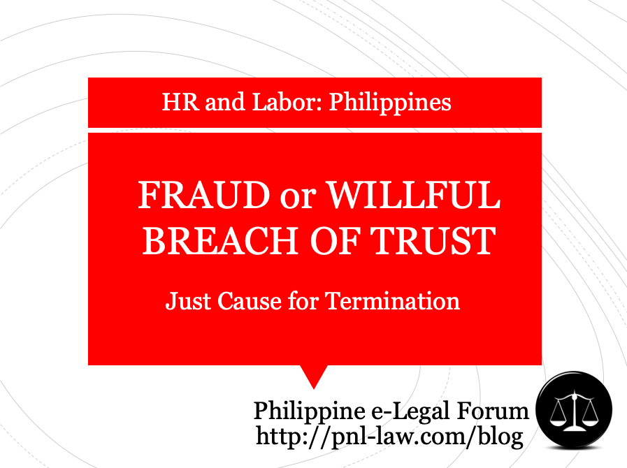 Fraud or Willful Breach of Trust Just Cause Termination Philippines