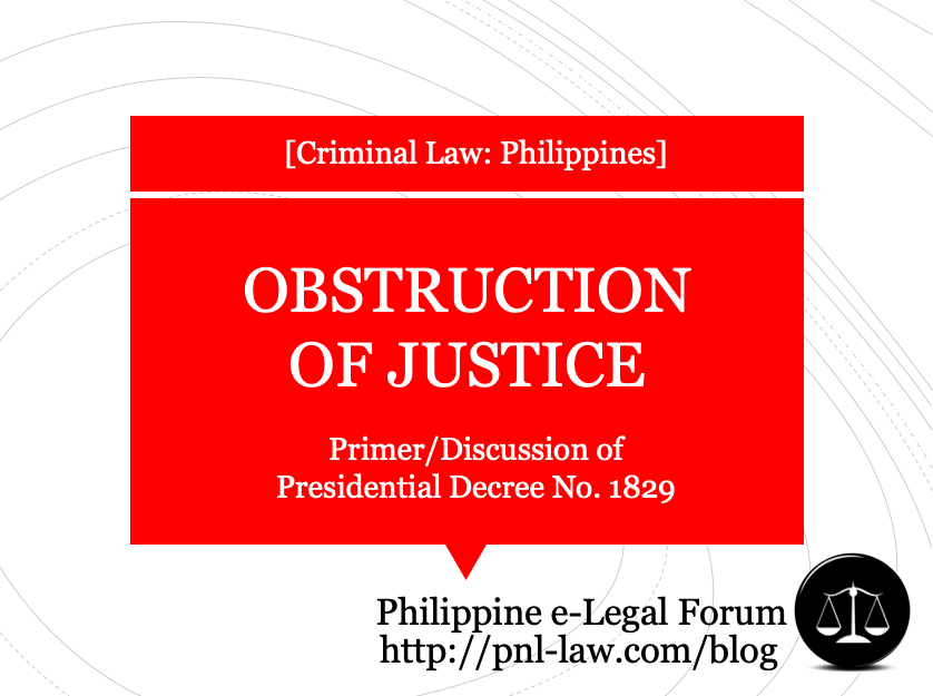 Obstruction of Justice in the Philippines - Primer/Discussion of  Presidential Decree No. 1829